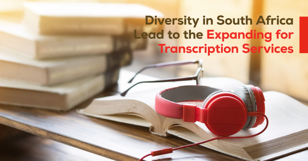 Diversity in South Africa Lead to the Expanding for Transcription Services